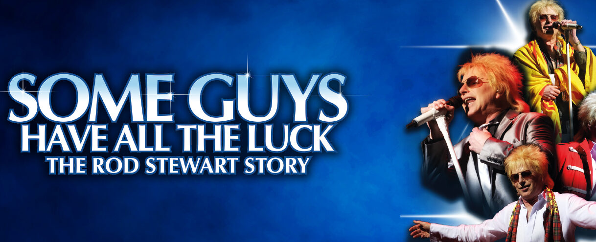 Some Guys Have All The Luck – The Rod Stewart Story