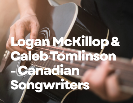 Logan McKillop & Caleb Tomlinson – Canadian Songwriters